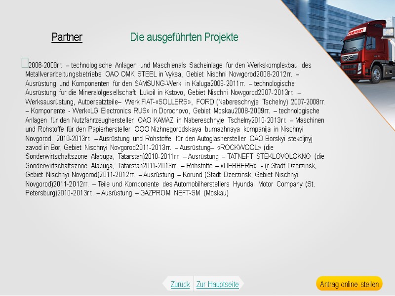 Partner Die ausgeführten Projekte 2006-2008гг. – technologische Anlagen und Maschienals Sacheinlage für den Werkskomplexbau